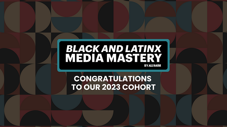 All Raise의 최초의 전국 흑인 및 라틴계 미디어 마스터리 코호트가 설립자에게 견고한 결과를 제공합니다.