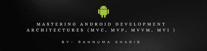 Dominar las arquitecturas de desarrollo de Android (MVC, MVP, MVVM, MVI)